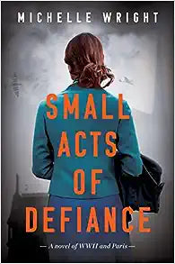 Small Acts of Defiance - A Novel of WWII and Paris Cheap